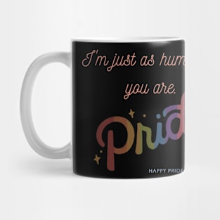 I'm Just as Human as You Are (Pride Month) Mug